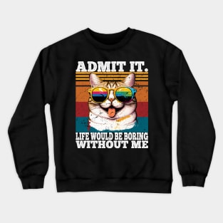 Admit It Life Would Be Boring Without Me Crewneck Sweatshirt